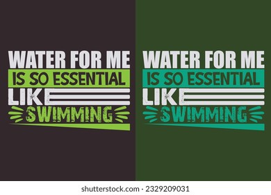 Water For Me Is So Essential Like Swimming, Swimming Shirt, Swim Gift, Swimming T-Shirt, Swimming Gift, Swim Team Shirts, Swim Mom Shirt, Gift For Swimmer, Shirt for Women