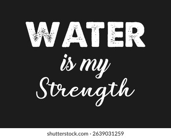Water is my strength motivational swimmer t shirt design for pool and ocean lovers