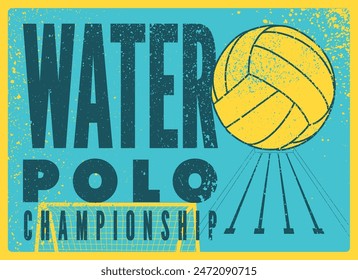 Water Polo Championship typographical vintage grunge style poster design. Retro vector illustration.