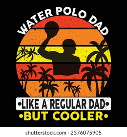 Water Polo Dad like a regular dad but cooler T-shirt 