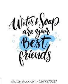 Water and soap are your best friends. Personal hygiene quote, wash your hands poster. School bathroom print. Covid-19 spread prevention tip. Brush lettering and hand drawn foam