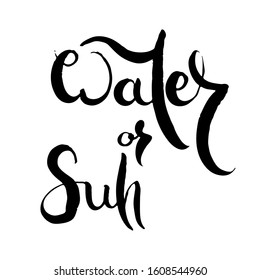 Water Or Sun. Hand lettering grunge card with textured handcrafted doodle letters in retro style. Hand-drawn vintage vector typography illustration