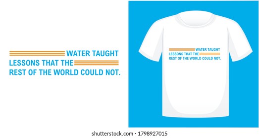 Water taught lessons that the rest of the world could not. T-shirt design typography, print, vector illustration. Hand drawn lettering typography quotes.