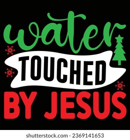 Water Touched by Jesus, T-shirt Design Vector File.