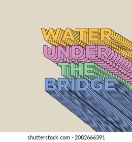 Water under the bridge illustrations design vector graphics typography design.