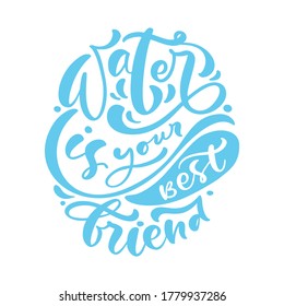 Water is your best friend Blue vector handwritten lettering quote. Typography slogan. Hand sketched phrase. Healthy lifestyle, poster isolated on white, hydrate motivation