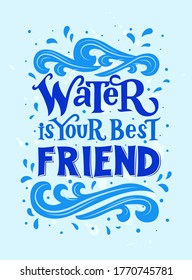 Water is your best friend. Hand lettering. Design of postcards, posters, covers, prints for mugs, t-shirts, backpacks. Detox concept. Ecology idea. vector illustration. Packaging, label for bottle.