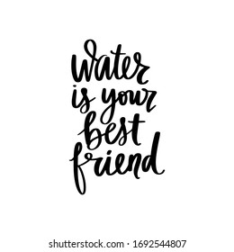 Water is your best friend vector handwritten lettering quote. Typography slogan. Hand sketched phrase. Healthy lifestyle, poster isolated on white, hydrate motivation.