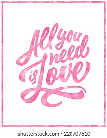 Watercolor 'All you need is love' brush lettering for print, card, invitation