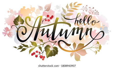 Watercolor autumn background  with leaves, berries and lettering inscription hello autumn. Vector colorful illustration.