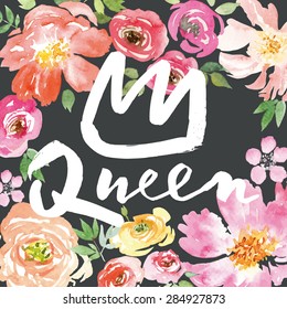 Watercolor background. Flowers. Hand lettering. Print for T-shirt. Queen