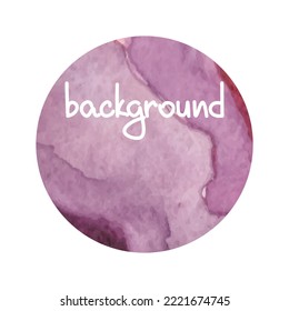 Watercolor background in lilac color with paper texture. Round background in grunge wet watercolor style. Isolated vector illustration.