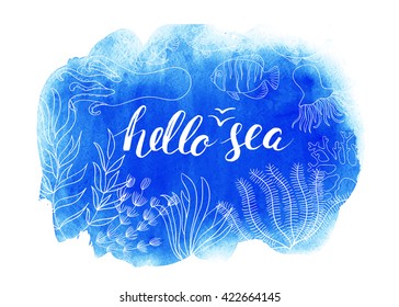 Watercolor banner. Vector sea background. Blue nautical card. Brush handwriting lettering. Calligraphy. Inscription ink Hello sea. Marine animals and fish.