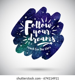 Watercolor brush stroke shape with inspiration, motivation, encouraging quote. Cosmic watercolour background. Follow your dreams lettering. Night sky with stars, colorful galaxy illustration.