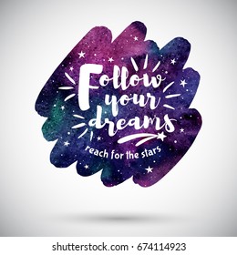 Watercolor brush stroke shape with inspiration, motivation, encouraging quote. Cosmic watercolour background. Follow your dreams lettering. Night sky with stars, colorful galaxy illustration.