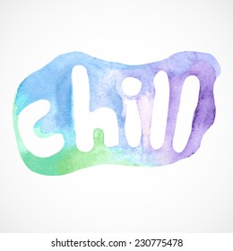 Watercolor colorful inscription "chill"