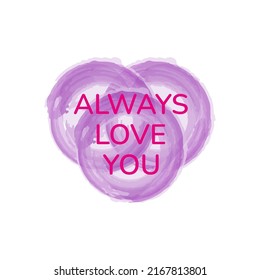 WATERCOLOR ELEMENT WITH TEXT ALWAYS LOVE YOU DESIGN VECTOR