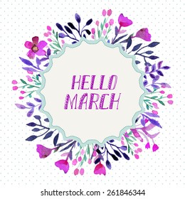 Watercolor floral frame with text Hello March. Watercolor floral bouquet. Floral decorative frame. Use for wedding invitation design or save the date illustration.