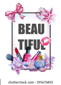 Watercolor flowers and cosmetics print with slogan BEAUTIFUL. Can be used  for t-shirt design and other uses. Vector Illustration.