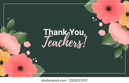 Watercolor flowers and leaves with "Thank You, Teachers" text	