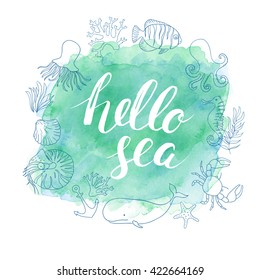 Watercolor green vector background. Nautical animals and fish. Vector marine elements. Calligraphy. Ink hand drawn inscription Hello sea. Brush lettering. 