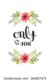 Watercolor greeting card with flowers and leaves isolated on white background, Only you