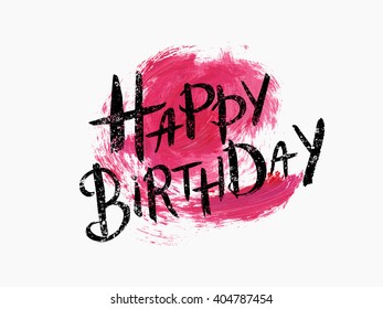 Watercolor Happy Birthday grunge word hand lettering vector. Birthday text over acrylic abstract hand drawn spot. Perfect design element for greeting cards, posters and print invitations.