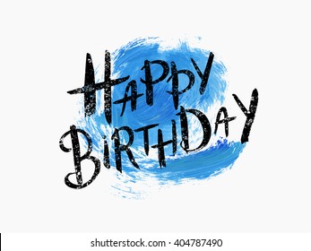 Watercolor Happy Birthday grunge word hand lettering vector. Birthday text over acrylic abstract hand drawn spot. Perfect design element for greeting cards, posters and print invitations.