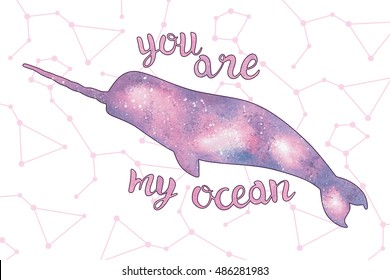 Watercolor illustration of a narwhal. Space texture. Vector card with unicorn-fish and text: "you are my ocean".