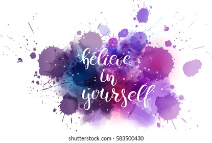 Watercolor imitation background with handwritten modern calligraphy message "Believe in yourself". Vector illustration.