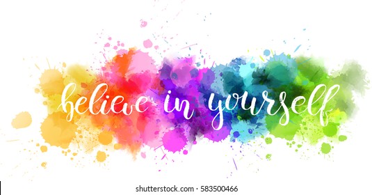 Watercolor imitation background with handwritten modern calligraphy message "Believe in yourself". Vector illustration.