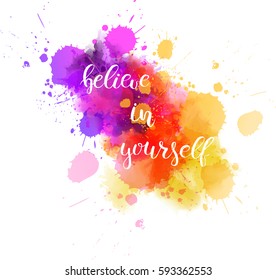 Watercolor imitation background with handwritten modern calligraphy message "Believe in yourself". Vector illustration.