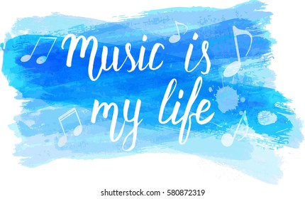 Watercolor imitation brushed lines with inspirational handwritten typography message "Music is my life".