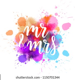 Watercolor imitation paint splash background with handwritten modern calligraphy message "Mr & Mrs". Wedding concept.