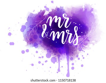 Watercolor imitation paint splash background with handwritten modern calligraphy message "Mr & Mrs". Wedding concept. Purple colored with floral elements.