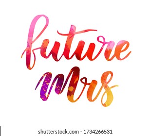 Watercolor imitation painted handwritten modern calligraphy message "Future Mrs". Wedding concept.