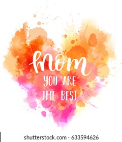 Watercolor imitation pink heart with Mom you are the best text. Design element for greeting card, holiday banners, etc.