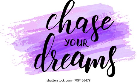 Watercolor imitation purple brushed background with modern calligraphy message "Chase your dreams". Vector illustration.