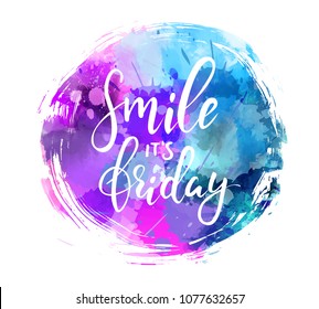 Watercolor imitation round brushed background with Smile it's friday message. Hand written modern calligraphy text. Inspirational text.