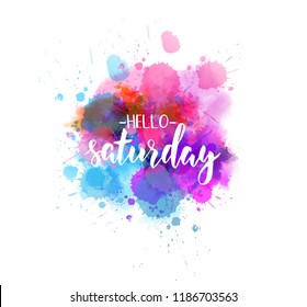 Watercolor imitation splash background with Hello Saturday text. Hand written modern calligraphy text.