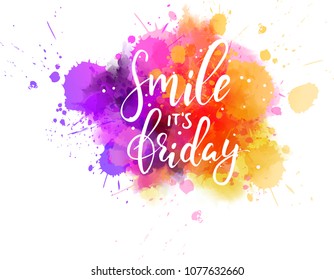 Watercolor imitation splash background with Smile it's friday message. Hand written modern calligraphy text.