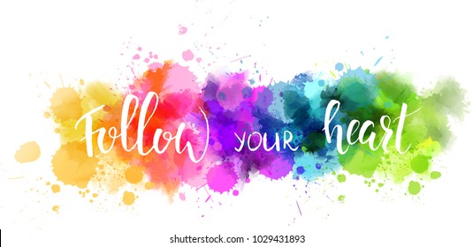 Watercolor imitation splash blot with inspirational quote "Follow your heart". Handwritten modern calligraphy text.