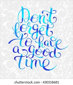 watercolor inspirational Don't forget to have a good time hand lettering inscription placard on floral background,  vector illustration