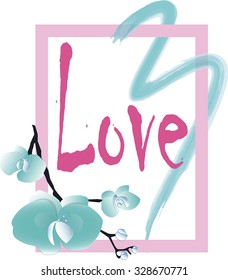 Watercolor 'Love' hand lettering on the print, cards, invitations with blue flowers in the frame. blue orchids and phrase