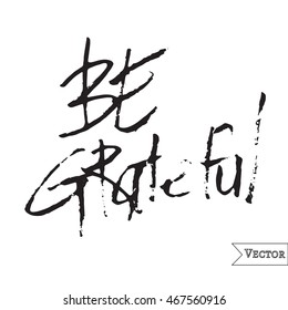 Watercolor motivation, inspirational quote. Vector isolated lettering with be grateful inscription. Unique hand drawn rough typography.