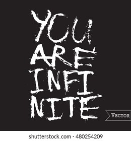 Watercolor motivation, inspirational quote. Vector isolated lettering with inscription you are infinite. Unique hand drawn rough typography.