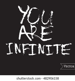 Watercolor motivation, inspirational quote. Vector isolated lettering with inscription you are infinite. Unique hand drawn rough typography.