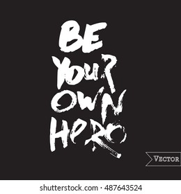 Watercolor motivation, inspirational quote. Vector isolated lettering with inscription be your own hero. Unique hand drawn rough typography.