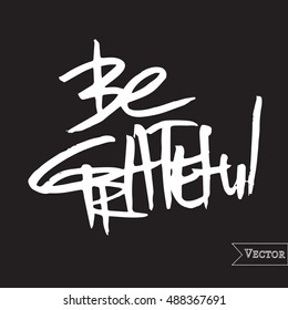 Watercolor motivation, inspirational quote. Vector isolated lettering with inscription be grateful. Unique hand drawn rough typography.