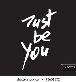 Watercolor motivation, inspirational quote. Vector isolated lettering with inscription just be you. Unique hand drawn rough typography.